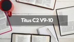 Bible Study Titus C2 V9-10