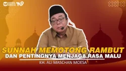 The Sunnah of Cutting Hair and the Importance of Maintaining Modesty | KH. Ali Maschan Moesa