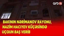 Bakı şəhəri, Nərimanov rayonunda yerləşən binada uçqun baş verib - DETALLAR