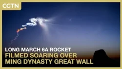 Long March 6A rocket filmed soaring over Ming Dynasty Great Wall