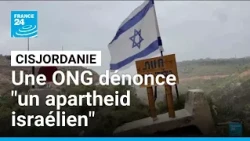 Cisjordanie occupée : l'ONG B'Tselem dénonce "un apartheid" israélien • FRANCE 24