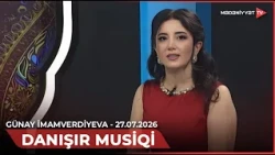 Danışır musiqi - Günay İmamverdiyeva | 27.07.2026