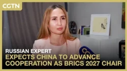 Russian expert expects China to advance cooperation as BRICS 2027 chair