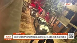 Trujillo: Dejan carga explosiva en casa de candidato a la alcaldía de Alto Trujillo