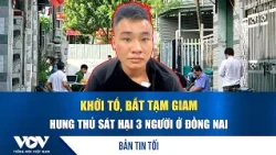 Evening News, September 5: Suspect charged and detained for triple murder in Dong Nai | VOV