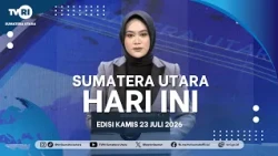 NORTH SUMATRA TODAY [July 23, 2026]