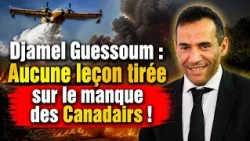 Djamel Guessoum : Aucune leçon tirée sur le manque des Canadairs !