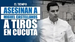 Murder of Miguel Castellanos sparks alert in Norte de Santander | EL TIEMPO