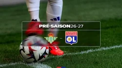 MATCH DE PRÉ-SAISON : BETIS SÉVILLE - OL