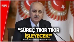 "WE WILL BUILD A NEW ERA!" First Statements from Parliament Speaker Numan Kurtulmuş!