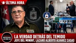 LA VERDAD DETRAS DEL TEMIDO JEFE DEL MININT, Lázaro Alberto Álvarez Casas