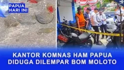 PAPUA KOMNAS HAM OFFICE ALLEGEDLY TARGETED BY MOLOTOV COCKTAIL ATTACK