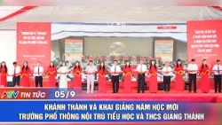 KHÁNH THÀNH VÀ KHAI GIẢNG NĂM HỌC MỚI TRƯỜNG PHỔ THÔNG NỘI TRÚ TIỂU HỌC VÀ THCS GIANG THÀNH