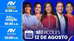ATV Noticias E. Matinal / Así de Simple / ATV Noticias E. Mediodía - 12/08/26