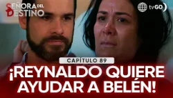 Señora del Destino: Reynaldo offers Belén a way out of the country (Episode n° 89)