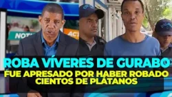 This man was arrested for stealing a large amount of plantains and groceries in Gurabo