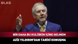 I Will Never Step Foot in This Club Again! A Historic Speech from Aziz Yıldırım