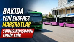Bakıda yeni ekspres marşrutlar sərnişindaşımanı təmin edir