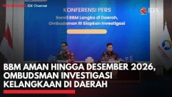 BBM Aman hingga Desember 2026, Ombudsman Investigasi Kelangkaan di Daerah | IDXC UPDATE