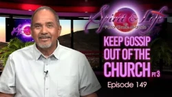 Spirit & Life Ep149 "Keep Gossip Out of The Church" pt 3 (07-22-26)