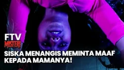 Siska Menangis Meminta Maaf Kepada Mamanya! | FTV Misteri