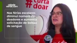 Nas férias escolares diminui número de doadores e aumenta solicitação de bolsas de sangue