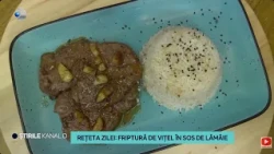 Sa cresti mare! - Reteta zilei: FRIPTURA DE VITEL IN SOS DE LAMAIE!