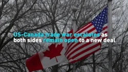 US-Canada trade war escalates as both sides remain open to a new deal
