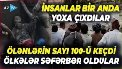 1000-dən çox şəxs SƏRHƏDDƏ itkin düşdü - Hökumət TƏCİLİ TOPLANDI: xilasedicilər möcüzə üçün çalışır