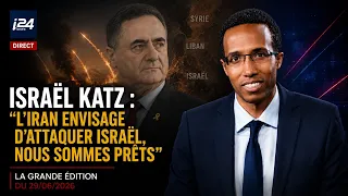 « L’Iran envisage d’attaquer Israël, nous sommes prêts » (I. Katz) - La Grande Édition du 29/06/2026
