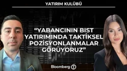 Yatırım Kulübü - "Yabancının BIST Yatırımında Taktiksel Pozisyonlanma Görüyoruz" | 28 Ağustos 2026