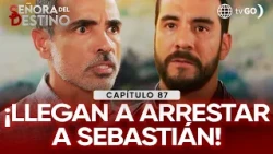 Señora del Destino: Sebastián is arrested for El Loco's crimes (Episode n° 87)