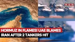 HORMUZ CRISIS ERUPTS! UAE Blames Iran After 2 ADNOC Tankers Attacked, Calls It ‘Flagrant Violation’
