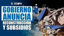 Terremoto en Colombia: Gobierno anuncia reconstrucción y subsidios de arrendamiento | EL TIEMPO