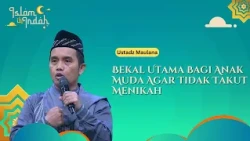 Bekal Utama Bagi Anak Muda Agar Tidak Takut Menikah - Ceramah Ust. Maulana