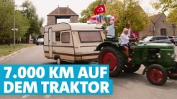 Die Rückkehr von der großen Reise: Mit dem Traktor in die Türkei