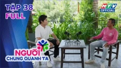 Người Chung Quanh Ta | Tập 38 (24/7/2026)
