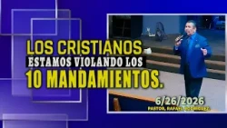 757  Los cristianos estamos violando los 10 mandamientos. 6/26/2026