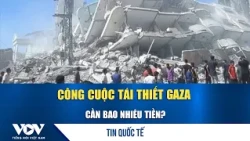 How Much Will Gaza's Reconstruction Cost? | VOV