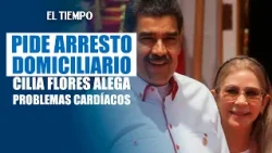 Cilia Flores requests house arrest in the U.S. due to health issues | EL TIEMPO