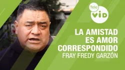 La amistad es AMOR correspondido ❤️ Fray Fredy Garzón | Tele VID