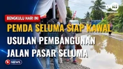 SELUMA REGIONAL GOVERNMENT READY TO OVERSEE PASAR SELUMA ROAD DEVELOPMENT PROPOSAL