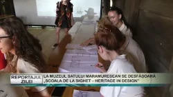 REPORTAJUL ZILEI 22 07 2026  LA MUZEUL SATULUI MARAMUREȘEAN SE DESFĂȘOARĂ „ȘCOALA DE LA SIGHET – HER