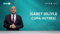 Her Yetim Bir Emanet - İşaret Diliyle Cuma Hutbesi 14 Ağustos 2026
