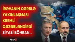 Paşinyanın BU ADDIMI Putini "Çilədən çıxartdı" - İrəvanın Qərblə yaxınlaşması GƏRGİNLİYİ ARTIRDI...
