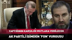He Will Reap What He Did! AK Party Member Emphasizes 'Funding'