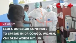 Ebola Outbreak Continues to Spread in DR Congo, Women, Children Worst Hit: UN