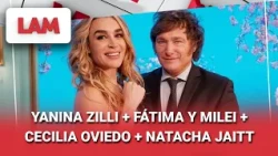 YANINA ZILLI + FÁTIMA Y MILEI + CECILIA OVIEDO + NATACHA JAITT #LAM | Programa completo (24/07/26)