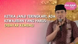 (FULL) Ketika Janji Teringkari, Ada Kewajiban yang Harus Dibayar Kembali - KAJIAN HATI (11/10/26)