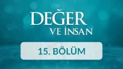 Tevazu - Değer ve İnsan 15. Bölüm
